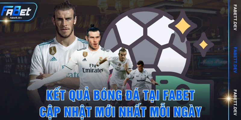Kết Quả Bóng Đá Tại FABET – Cập Nhật Mới Nhất Mỗi Ngày