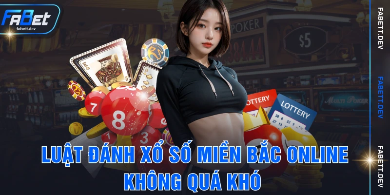 Luật đánh xổ số miền bắc online không quá khó 