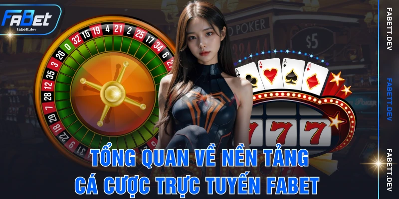 Tổng quan về nền tảng cá cược trực tuyến FABET 